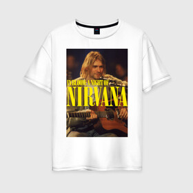 Женская футболка хлопок Oversize с принтом Kurt Cobain In Bloom в Тюмени, 100% хлопок | свободный крой, круглый ворот, спущенный рукав, длина до линии бедер
 | Тематика изображения на принте: kurt cobain | music | nirvana | rock | кобейн | курт | курт кобейн | музыка | нирвана | рок