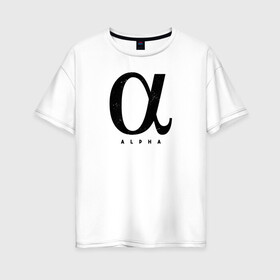 Женская футболка хлопок Oversize с принтом Альфа в Тюмени, 100% хлопок | свободный крой, круглый ворот, спущенный рукав, длина до линии бедер
 | alpha | алгебра | альфа | геометрия | инженер | математика | надписи | надпись | физика