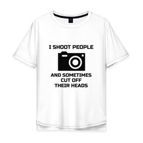 Мужская футболка хлопок Oversize с принтом Добрый фотограф в Тюмени, 100% хлопок | свободный крой, круглый ворот, “спинка” длиннее передней части | i shoot people | photo | photographer | фото | фотоаппарат | фотограф | фотография