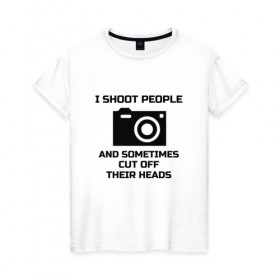 Женская футболка хлопок с принтом Добрый фотограф в Тюмени, 100% хлопок | прямой крой, круглый вырез горловины, длина до линии бедер, слегка спущенное плечо | i shoot people | photo | photographer | фото | фотоаппарат | фотограф | фотография