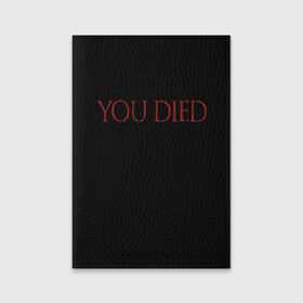Обложка для паспорта матовая кожа с принтом You Died в Тюмени, натуральная матовая кожа | размер 19,3 х 13,7 см; прозрачные пластиковые крепления | dark souls 3 | дарк соулс | темные души