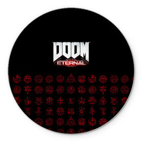 Коврик для мышки круглый с принтом DOOM Eternal в Тюмени, резина и полиэстер | круглая форма, изображение наносится на всю лицевую часть | Тематика изображения на принте: 2019 | bethesda | demon | doom | eternal | ethernal | game | games | logo | monster | runes | демон | дум | дуум | етернал | игра | игры | какодемон | кровь | лого | логотип | монстр | монстры | руны | символ | этернал