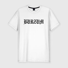 Мужская футболка премиум с принтом Burzum в Тюмени, 92% хлопок, 8% лайкра | приталенный силуэт, круглый вырез ворота, длина до линии бедра, короткий рукав | burzum | ghotic | варг викернес | мрак | тьма