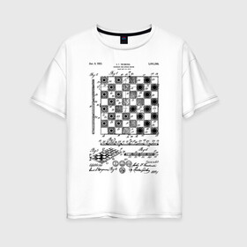 Женская футболка хлопок Oversize с принтом Patent - Chess board в Тюмени, 100% хлопок | свободный крой, круглый ворот, спущенный рукав, длина до линии бедер
 | chess | patent | игра | идея | история | логика | настолка | патент | разработка | чертеж | чертежи | шахматы | шашки