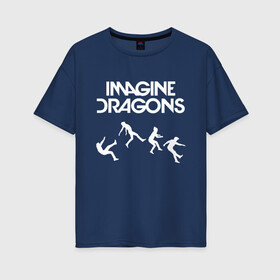Женская футболка хлопок Oversize с принтом IMAGINE DRAGONS в Тюмени, 100% хлопок | свободный крой, круглый ворот, спущенный рукав, длина до линии бедер
 | evolve | id | imagine dragons | драконы | ид