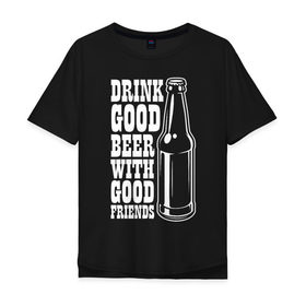 Мужская футболка хлопок Oversize с принтом Drink beer в Тюмени, 100% хлопок | свободный крой, круглый ворот, “спинка” длиннее передней части | 