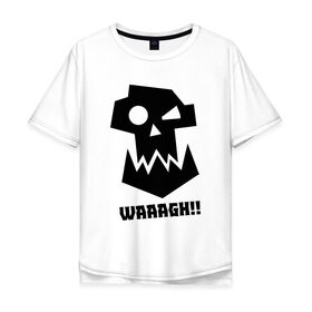Мужская футболка хлопок Oversize с принтом WAAAGH!! в Тюмени, 100% хлопок | свободный крой, круглый ворот, “спинка” длиннее передней части | 40000 | 40k | game | ork | orks | waaagh | warhammer | warhammer 40k | wh40k | игра | орки