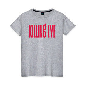 Женская футболка хлопок с принтом Killing Eve logo в Тюмени, 100% хлопок | прямой крой, круглый вырез горловины, длина до линии бедер, слегка спущенное плечо | eve | killing eve | oksana astankova | villanelle | вилланель | ева | оксана