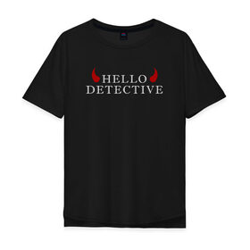 Мужская футболка хлопок Oversize с принтом Hello, Detective в Тюмени, 100% хлопок | свободный крой, круглый ворот, “спинка” длиннее передней части | дьявол | надпись | привет детекитв | рогатый | фраза | чёртик