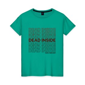 Женская футболка хлопок с принтом Dead inside в Тюмени, 100% хлопок | прямой крой, круглый вырез горловины, длина до линии бедер, слегка спущенное плечо | dead incide | dead inside | deadinside | деад инсайд | дед инсайд