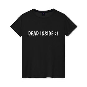 Женская футболка хлопок с принтом Dead inside в Тюмени, 100% хлопок | прямой крой, круглый вырез горловины, длина до линии бедер, слегка спущенное плечо | dead incide | dead inside | deadinside | деад инсайд | дед инсайд
