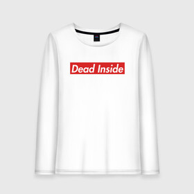 Женский лонгслив хлопок с принтом Dead Inside в Тюмени, 100% хлопок |  | dead inside | dont open | supreme | дед инсайт | дединсайт | дэд инсайт | дэдинсайт | интроверт | кен канеки | мертв внутри | мертвый внутри | суприм