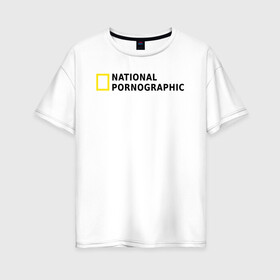 Женская футболка хлопок Oversize с принтом Nation Pornographic в Тюмени, 100% хлопок | свободный крой, круглый ворот, спущенный рукав, длина до линии бедер
 | nation