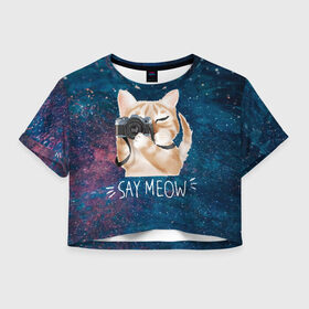 Женская футболка Cropp-top с принтом Say Meow в Тюмени, 100% полиэстер | круглая горловина, длина футболки до линии талии, рукава с отворотами | meow | кот | котенок | котик | котики | котятка | кошка | мяу | скажи мяу | фотоаппарат | фотограф