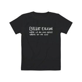 Детская футболка хлопок с принтом BILLIE EILISH - ASLEEP в Тюмени, 100% хлопок | круглый вырез горловины, полуприлегающий силуэт, длина до линии бедер | be | billie | billie eilish | билли | билли айлиш
