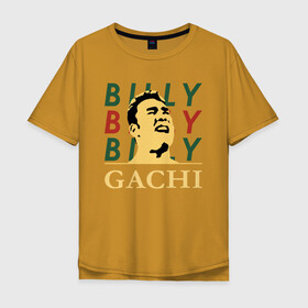 Мужская футболка хлопок Oversize с принтом BIlly GACHI в Тюмени, 100% хлопок | свободный крой, круглый ворот, “спинка” длиннее передней части | aniki | art | billy | billy herrington | gachi | gachimuchi | van | аники | арт | вэн | гачи | гачибасс | гачимучи