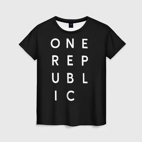 Женская футболка 3D с принтом One Republic (+спина) в Тюмени, 100% полиэфир ( синтетическое хлопкоподобное полотно) | прямой крой, круглый вырез горловины, длина до линии бедер | one republic | уан репаблик