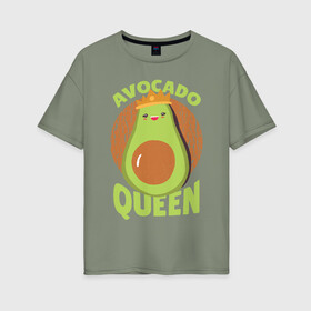 Женская футболка хлопок Oversize с принтом Авокадо Королева в Тюмени, 100% хлопок | свободный крой, круглый ворот, спущенный рукав, длина до линии бедер
 | avocado | queen | авокадо | королева | королевы | надписи | надпись