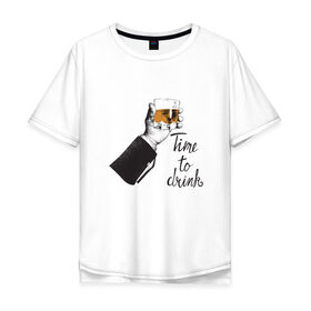 Мужская футболка хлопок Oversize с принтом Время выпить Time to drink в Тюмени, 100% хлопок | свободный крой, круглый ворот, “спинка” длиннее передней части | time to drink | виски | водка | время выпить | коньяк | ликер | пятница | стакан | стопка