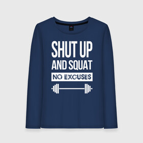 Женский лонгслив хлопок с принтом Shut Up and squat в Тюмени, 100% хлопок |  | no excuses | powerliting | shut up | squat