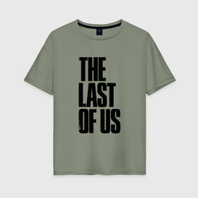 Женская футболка хлопок Oversize с принтом THE LAST OF US в Тюмени, 100% хлопок | свободный крой, круглый ворот, спущенный рукав, длина до линии бедер
 | cicadas | fireflies | the last of us | the last of us part 2 | джоэл | последние из нас | цикады | элли