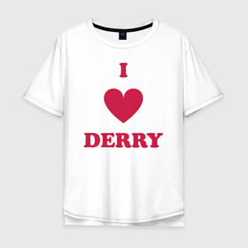 Мужская футболка хлопок Oversize с принтом I Love Derry в Тюмени, 100% хлопок | свободный крой, круглый ворот, “спинка” длиннее передней части | clown | derry | it | lover | pennywise | stephen king | дерри | клоун | оно | пеннивайз | стивен кинг