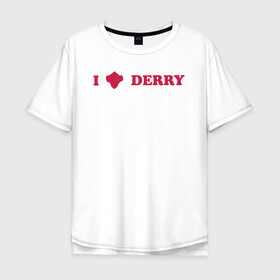 Мужская футболка хлопок Oversize с принтом I love Derry в Тюмени, 100% хлопок | свободный крой, круглый ворот, “спинка” длиннее передней части | clown | derry | it 2 | it: chapter two | loser | lover | pennywise | shtatit | stephen king | warner brothers | ворнер бразерс | дерри | клоун | оно 2 | пеннивайз | стивен кинг