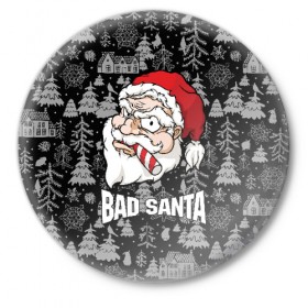 Значок с принтом Bad santa в Тюмени,  металл | круглая форма, металлическая застежка в виде булавки | 