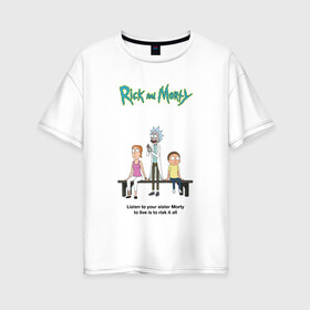 Женская футболка хлопок Oversize с принтом Rick and Morty в Тюмени, 100% хлопок | свободный крой, круглый ворот, спущенный рукав, длина до линии бедер
 | morty | rick | rick and morty | summer | t shirt | vdosadir