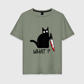 Женская футболка хлопок Oversize с принтом What cat в Тюмени, 100% хлопок | свободный крой, круглый ворот, спущенный рукав, длина до линии бедер
 | cat | kitten | knife | what | кот | котёнок | кошка | кровь | нож | что