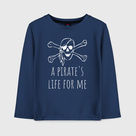 Детский лонгслив хлопок с принтом A pirates life for me в Тюмени, 100% хлопок | круглый вырез горловины, полуприлегающий силуэт, длина до линии бедер | a pirates life for me | jolly roger | pirate | skull | веселый роджер | пират | пиратская жизнь | пираты | череп | череп и кости