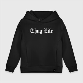 Детское худи Oversize хлопок с принтом THUG LIFE  в Тюмени, френч-терри — 70% хлопок, 30% полиэстер. Мягкий теплый начес внутри —100% хлопок | боковые карманы, эластичные манжеты и нижняя кромка, капюшон на магнитной кнопке | Тематика изображения на принте: 2pac | thug life | tupac | tupac shakur | жизнь головореза | тупак | тупак шакур