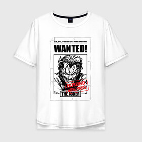Мужская футболка хлопок Oversize с принтом Wanted в Тюмени, 100% хлопок | свободный крой, круглый ворот, “спинка” длиннее передней части | batman | dc | dc джокер | detective comics | harley | joker | shtatjoker | the joker | бетмен | джокер | злодей | харли