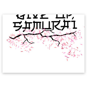 Поздравительная открытка с принтом Never give up, samurai в Тюмени, 100% бумага | плотность бумаги 280 г/м2, матовая, на обратной стороне линовка и место для марки
 | несдавайся | сакура | самурай
