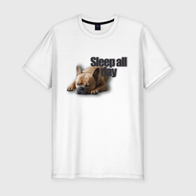 Мужская футболка хлопок Slim с принтом Спать весь день в Тюмени, 92% хлопок, 8% лайкра | приталенный силуэт, круглый вырез ворота, длина до линии бедра, короткий рукав | пес | собака | сон | спать весь день | французский бульдог