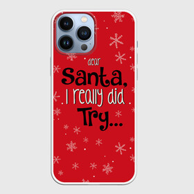 Чехол для iPhone 13 Pro Max с принтом Dear Santa в Тюмени,  |  | Тематика изображения на принте: santa | дед мороз | каникулы | мороз | новогодний свитер | новый год | оливье | праздник | рождество | санта клаус | свитер новогодний | снег | снегурочка | снежинки