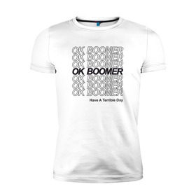 Мужская футболка премиум с принтом OK BOOMER (BLACK) в Тюмени, 92% хлопок, 8% лайкра | приталенный силуэт, круглый вырез ворота, длина до линии бедра, короткий рукав | Тематика изображения на принте: boomer | boomers | generation | internet | meme | ok | ok boomer | young | бумеры | зумеры | интернет | мем | молодежь | ок | ок бумер | окей бумер | поколение