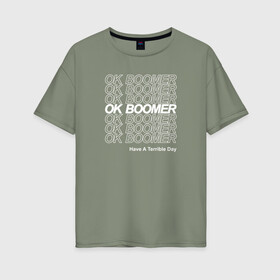 Женская футболка хлопок Oversize с принтом OK BOOMER (WHITE) в Тюмени, 100% хлопок | свободный крой, круглый ворот, спущенный рукав, длина до линии бедер
 | boomer | boomers | generation | internet | meme | ok | ok boomer | young | бумеры | зумеры | интернет | мем | молодежь | ок | ок бумер | окей бумер | поколение