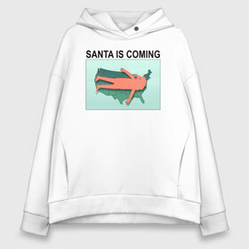 Женское худи Oversize хлопок с принтом SANTA IS COMING в Тюмени, френч-терри — 70% хлопок, 30% полиэстер. Мягкий теплый начес внутри —100% хлопок | боковые карманы, эластичные манжеты и нижняя кромка, капюшон на магнитной кнопке | rick and morty | мультсериал | новый год | рик и морти | рождество