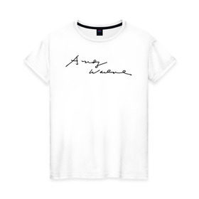 Женская футболка хлопок с принтом Автограф Энди Уорхола в Тюмени, 100% хлопок | прямой крой, круглый вырез горловины, длина до линии бедер, слегка спущенное плечо | Тематика изображения на принте: 
