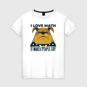 Женская футболка хлопок с принтом Люблю Математику в Тюмени, 100% хлопок | прямой крой, круглый вырез горловины, длина до линии бедер, слегка спущенное плечо | cry | dog | math | алгебра | высшая математика | геометрия | институт | математика | собака | собаки | студент | универ | учитель | учителям | школьные