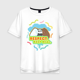 Мужская футболка хлопок Oversize с принтом Respect keep real в Тюмени, 100% хлопок | свободный крой, круглый ворот, “спинка” длиннее передней части | baby bears | bare bears | charle and bears | dsgngerzen | grizz | isebear | panda | panpan | selfie panpan | vdgerir | вся правда о медведях