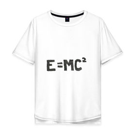 Мужская футболка хлопок Oversize с принтом Теория относительности в Тюмени, 100% хлопок | свободный крой, круглый ворот, “спинка” длиннее передней части | наука | относительность | физика | формулы | эйнштейн