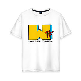 Женская футболка хлопок Oversize с принтом WTF happened to music в Тюмени, 100% хлопок | свободный крой, круглый ворот, спущенный рукав, длина до линии бедер
 | mtv | music | tv | wtf | логотип | музыка | тв