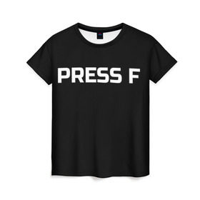 Женская футболка 3D с принтом Футболка с надписью PRESS F в Тюмени, 100% полиэфир ( синтетическое хлопкоподобное полотно) | прямой крой, круглый вырез горловины, длина до линии бедер | mem meme | press f | мем | мемас | мемы | надписью | чёрный | шрифт