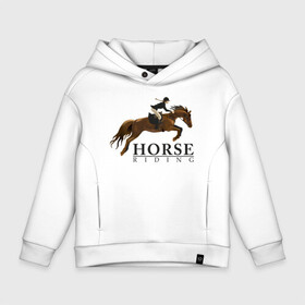 Детское худи Oversize хлопок с принтом HORSE RIDING в Тюмени, френч-терри — 70% хлопок, 30% полиэстер. Мягкий теплый начес внутри —100% хлопок | боковые карманы, эластичные манжеты и нижняя кромка, капюшон на магнитной кнопке | животные | конный спорт | конь | лошадь | наездник | спорт | стикер