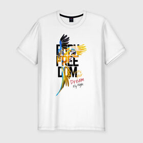 Мужская футболка хлопок Slim с принтом Born Freedom в Тюмени, 92% хлопок, 8% лайкра | приталенный силуэт, круглый вырез ворота, длина до линии бедра, короткий рукав | art | dream | freedom | inscription | macaw parrot | parrot | арт | мечта | надпись | попугай | попугай ара | свобода
