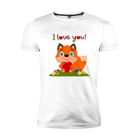 Мужская футболка премиум с принтом влюбленная лисичка i love you! в Тюмени, 92% хлопок, 8% лайкра | приталенный силуэт, круглый вырез ворота, длина до линии бедра, короткий рукав | 