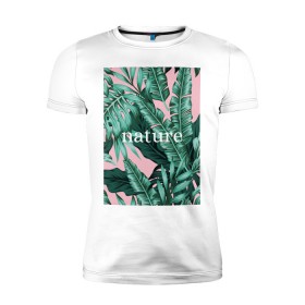Мужская футболка премиум с принтом Nature в Тюмени, 92% хлопок, 8% лайкра | приталенный силуэт, круглый вырез ворота, длина до линии бедра, короткий рукав | nature | джунгли | единение с природой | натуре | острова | отдых | отпуск | природа | растения | тропики | эко