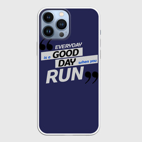 Чехол для iPhone 13 Pro Max с принтом Бегу   значит живу в Тюмени,  |  | day | every | good | run | английский | бег | буквы | движение | день | мотиватор | мотивация | надписи | надписи на английском | надпись | слова | смс | сообщение | статус | текст | фраза | хороший